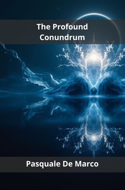The Profound Conundrum, Pasquale De Marco