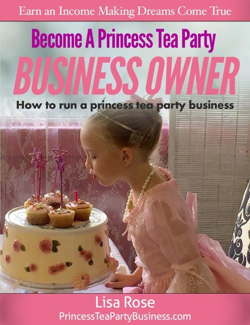 Become a Princess Tea Party Business Owner, Lisa Rose