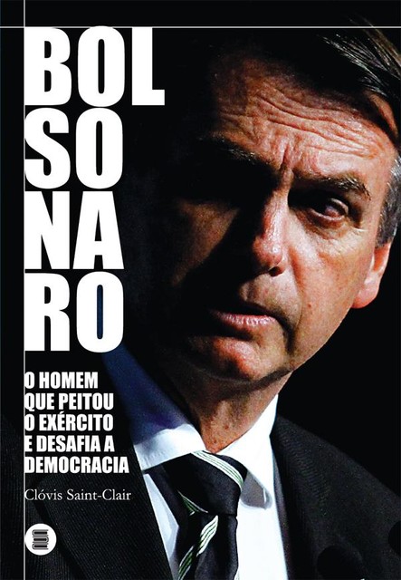 Bolsonaro: o homem que peitou o exército e desafia a democracia, Clóvis Saint-Clair