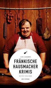 Fränkische Hausmacherkrimis (eBook), Ewald Arenz, Helwig Arenz, Sigrun Arenz, Thomas Kastura, Petra Nacke, Susanne Reiche, Tommie Goerz, Veit Bronnenmeyer, Dirk Kruse, Bernd Flessner, Theobald Fuchs