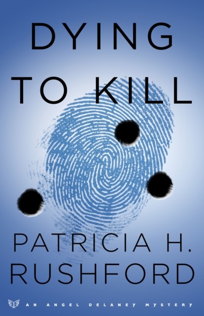 Dying to Kill (Angel Delaney Mysteries Book #2), Patricia H. Rushford