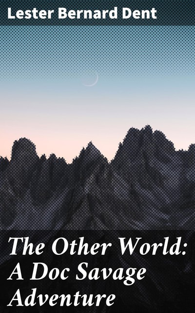 The Other World: A Doc Savage Adventure, Lester Dent