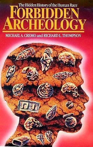 Forbidden Archeology: The Hidden History of the Human Race, Richard Thompson, Michael A. Cremo
