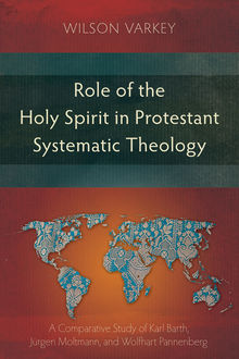 Role of the Holy Spirit in Protestant Systematic Theology, Wilson Varkey