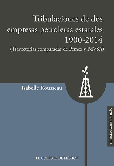 Tribulaciones de dos empresas petroleras estatales, 1900–2017, Isabelle Rousseau