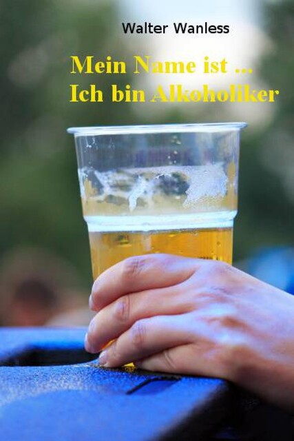 Mein Name ist…. Ich bin Alkoholiker, Walter Wanless