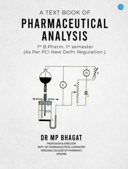 A Text book of Pharmaceutical Analysis for 1st B.Pharm. 1st semester as per PCI, New Delhi Regulation, M.P. Bhagat