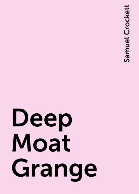 Deep Moat Grange, Samuel Crockett