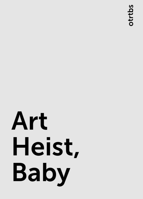Art Heist, Baby, otrtbs