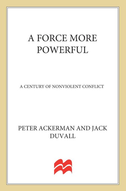 A Force More Powerful: A Century of Non-violent Conflict, Jack Duvall, Peter Ackerman