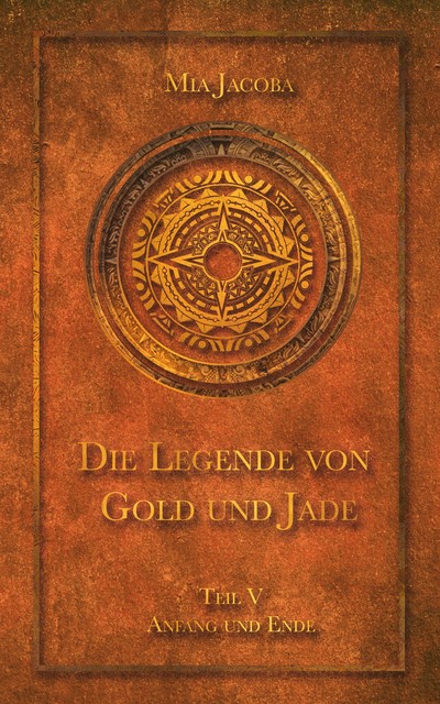 Die Legende von Gold und Jade – Teil 5: Anfang und Ende, Mia Jacoba