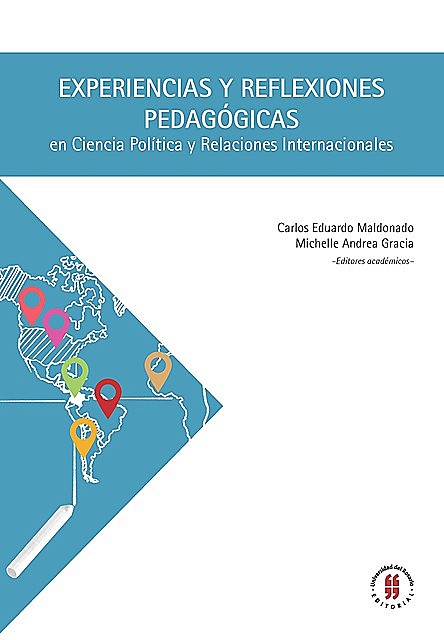 Experiencias y reflexiones pedagógicas en Ciencia Política y Relaciones Internacionales, Carlos Maldonado, Michelle Gracia