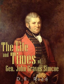 The Life and Times of Gen. John Graves Simcoe, D.B. Read