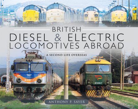 British Diesel and Electric Locomotives Abroad, Anthony P Sayer