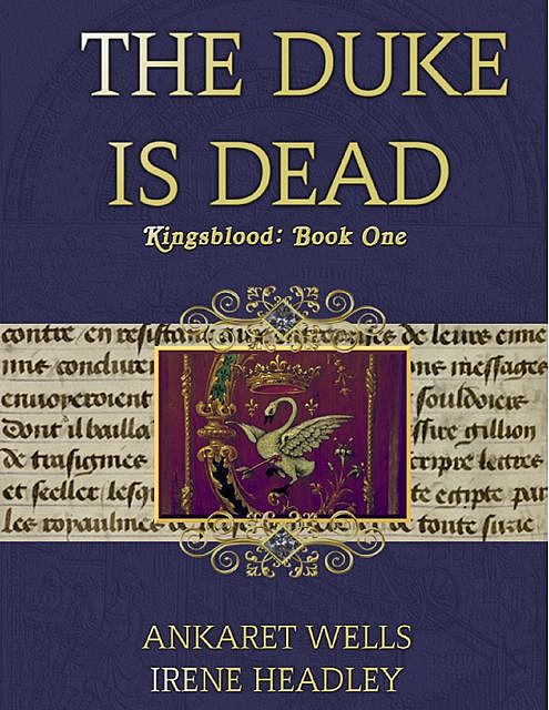 The Duke Is Dead: Kingsblood Book One, Ankaret Wells, Irene Headley