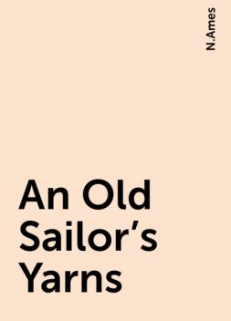 An Old Sailor's Yarns, N.Ames
