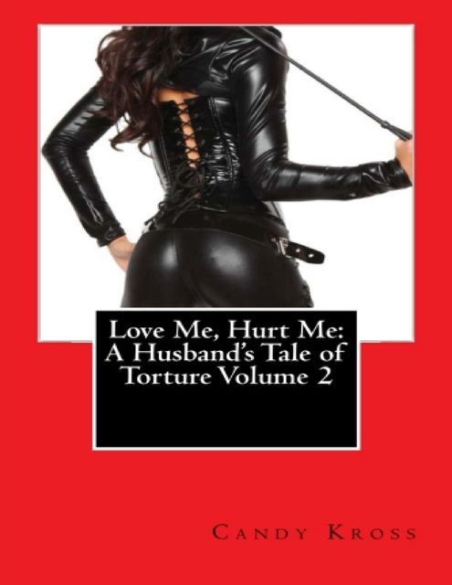 Love Me, Hurt Me: A Husband's Tale of Torture Volume 2, Candy Kross