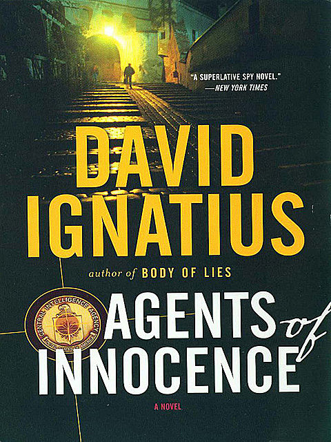 Agents of Innocence: A Novel, David Ignatius