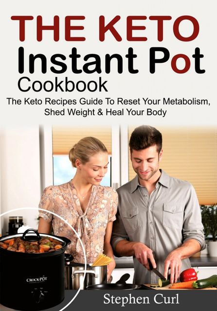 The Keto Instant Pot Cookbook, Stephen Curl
