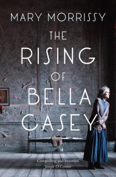 The Rising of Bella Casey, Mary Morrissy