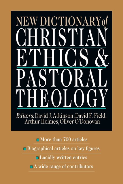 New Dictionary of Christian ethics & pastoral theology, David Field, David J Atkinson, ARTHUR F HOLMES