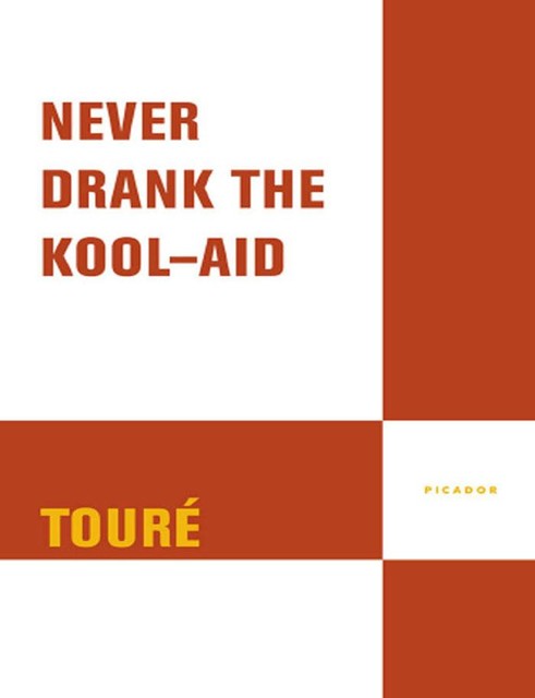 Never Drank the Kool-Aid, Toure