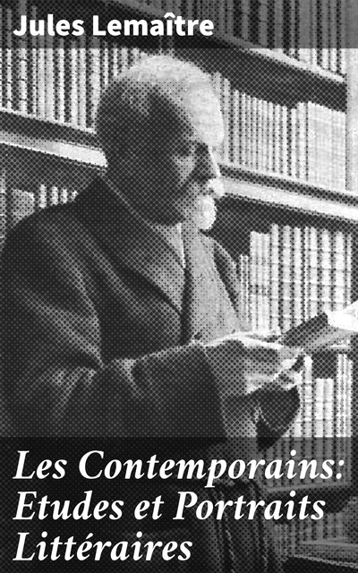 Les Contemporains, 2ème Série Etudes et Portraits Littéraires, Jules Lemaître
