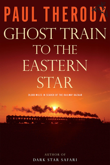 Ghost Train to the Eastern Star, Paul Theroux