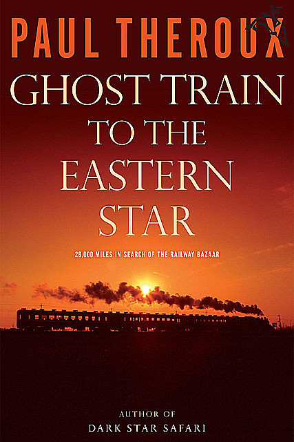 Ghost Train to the Eastern Star, Paul Theroux