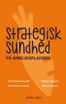 Strategisk sundhed på arbejdspladsen, Julie Engelund Sander, Just Bendix Justesen, Mads Andreasen, Regitze Siggaard