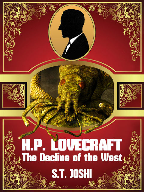H. P. Lovecraft: The Decline of the West, S.T.Joshi