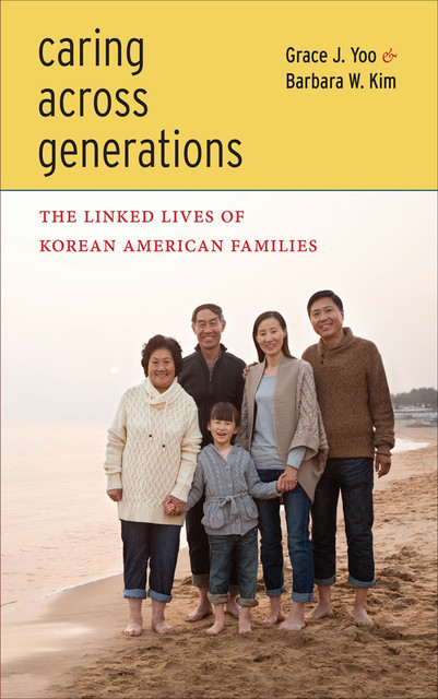 Caring Across Generations, Barbara W.Kim, Grace J.Yoo
