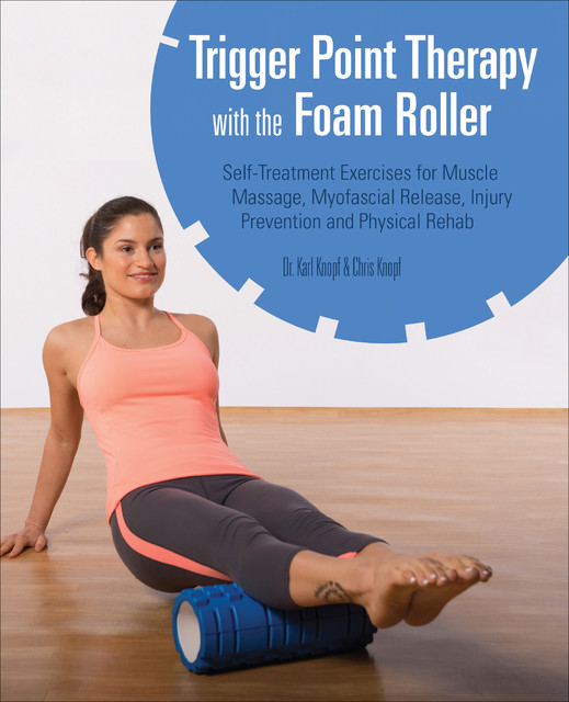 Trigger Point Therapy with the Foam Roller, Chris Knopf, Karl Knopf