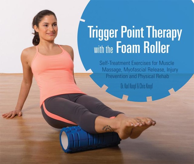 Trigger Point Therapy with the Foam Roller, Chris Knopf, Karl Knopf