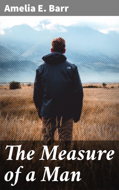 The Measure of a Man, Amelia E. Barr