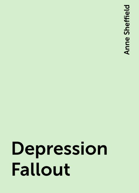 Depression Fallout, Anne Sheffield