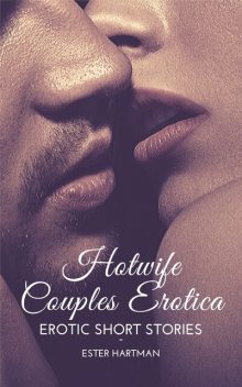 HotWife Couples Erotica, Ester Hartman