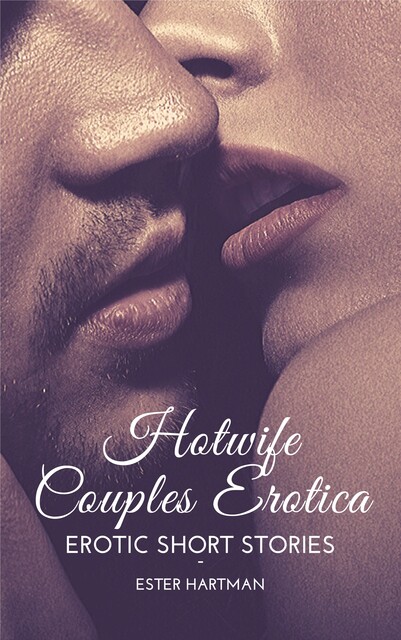 HotWife Couples Erotica, Ester Hartman