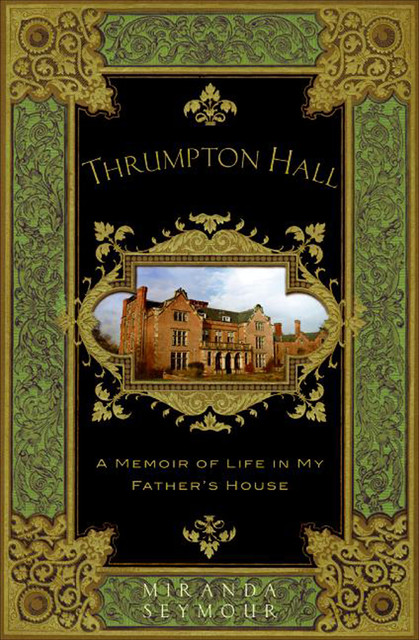Thrumpton Hall, Miranda Seymour