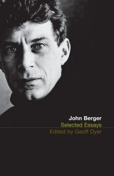 Selected Essays of John Berger, John Berger