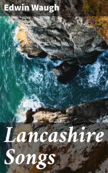 Lancashire Songs, Edwin Waugh