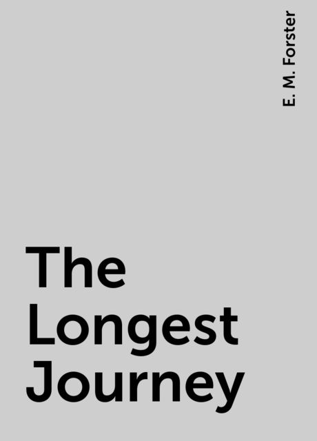 The Longest Journey, E. M. Forster