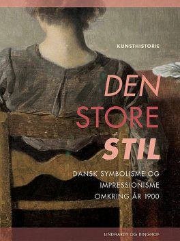 Den store stil. Dansk symbolisme og impressionisme omkring år 1900, Henrik Wivel