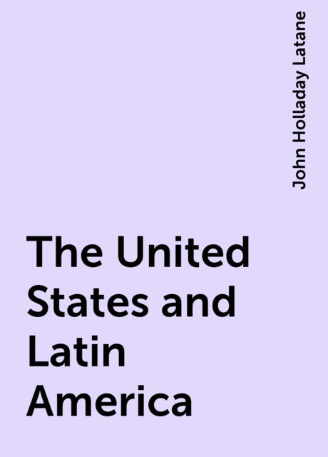 The United States and Latin America, John Holladay Latane