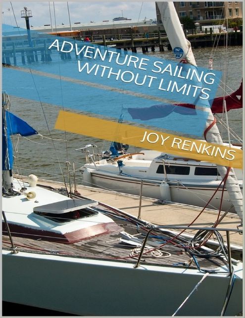 Adventure Sailing Without Limits, Joy Renkins