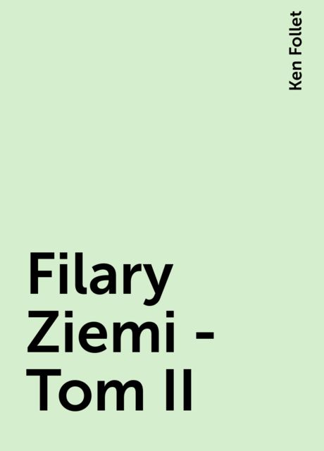 Filary Ziemi - Tom II, Ken Follet
