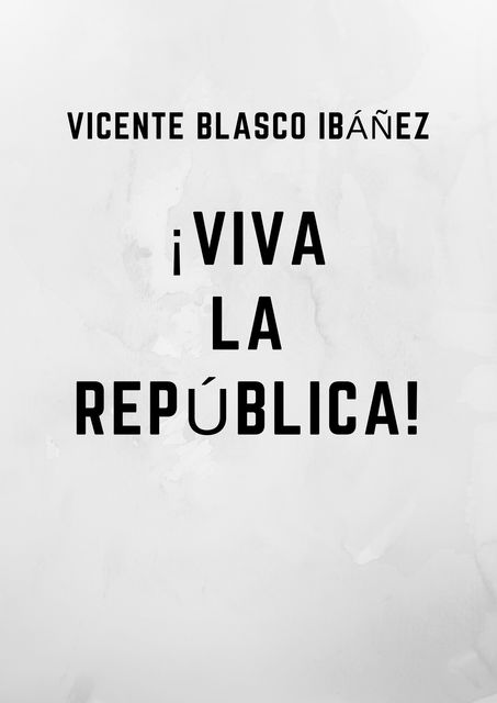 Viva la república, Vicente Blasco Ibáñez