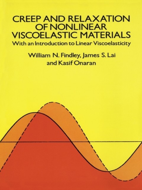Creep and Relaxation of Nonlinear Viscoelastic Materials, William Findley, Francis A.Davis