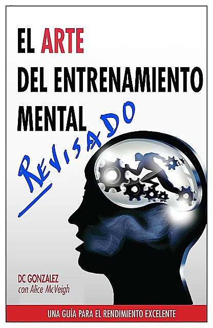 El Arte Del Entrenamiento Mental: Una Guia para el Rendimiento Excelente, D.C. Gonzalez