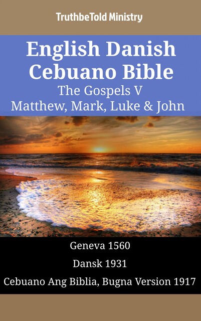 English Danish Cebuano Bible – The Gospels V – Matthew, Mark, Luke & John, Truthbetold Ministry